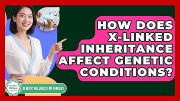 How Does X-linked Inheritance Affect Genetic Conditions? - Genetic Wellness for Families