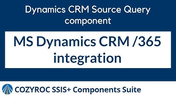Dynamics CRM Source Query SSIS component. MS Dynamics 365/CRM SSIS integration by COZYROC SSIS+