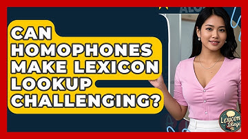 Can Homophones Make Lexicon Lookup Challenging? - Lexicon Lounge