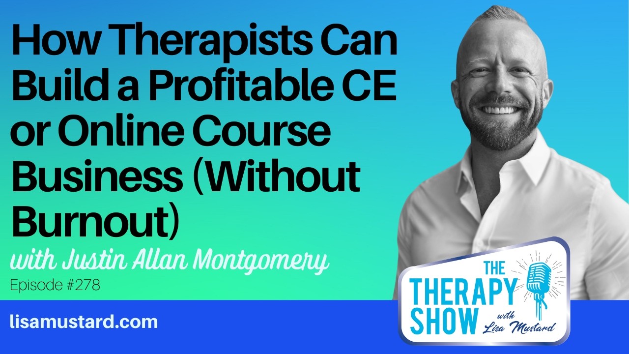 How Therapists Can Build a Profitable CE or Online Course Business with Justin Allan Montgomery