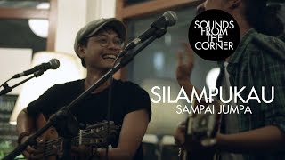 Silampukau - Sampai Jumpa | Sounds From The Corner Live #16
