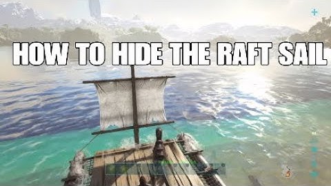 How to hide sails on Rafts-Ark Survival Evolved