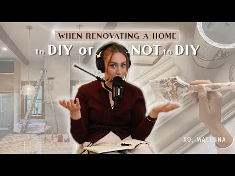 To DIY or NOT To DIY (when renovating a home) - WITH MY OWN TWO HANDS | XO, MACENNA EP. 5