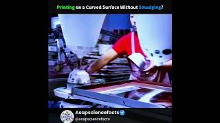 How Perfect Designs Are Printed on Curved Objects #sciencefacts