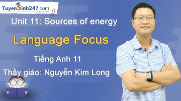 Unit 11. Sources of Energy - Language Focus - tiếng Anh 11 - Thầy Nguyễn Kim Long