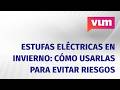 Estufas eléctricas en invierno: cómo usarlas para evitar riesgos y no pagar de más en la luz