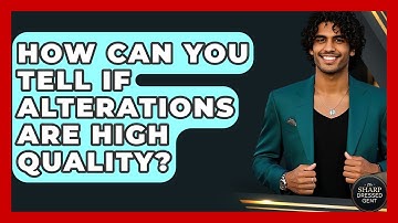 How Can You Tell If Alterations Are High Quality? - The Sharp Dressed Gent