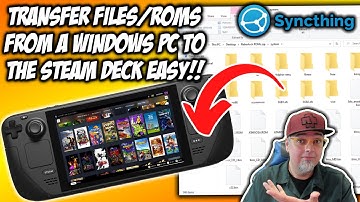 WIRELESSLY Transfer Files & ROMS To STEAM DECK From A Windows PC EASY With Syncthing!