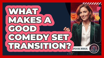What Makes A Good Comedy Set Transition?