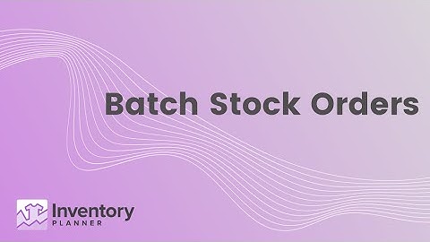 Batch Stock Orders | Inventory Planner