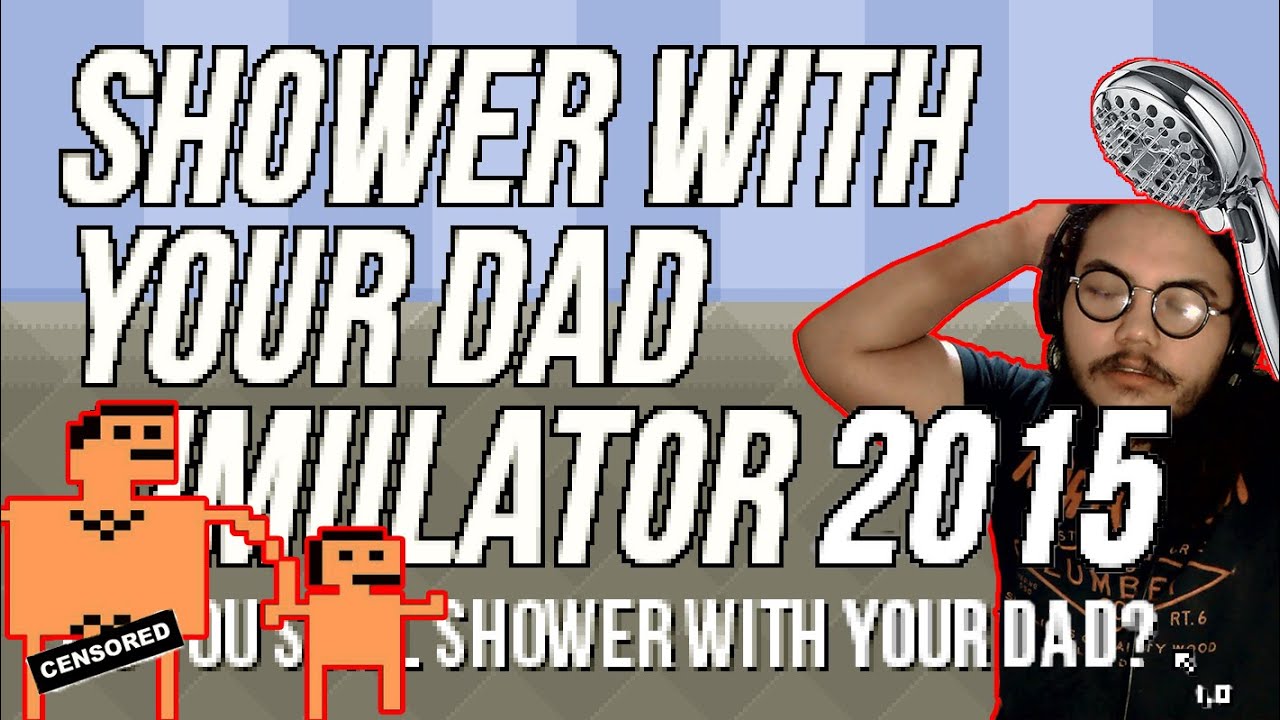 SHOWER WITH DAD SIMULATOR 2015 || GAME KASIH SAYANG!!!