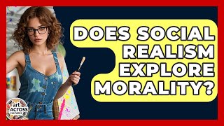 Does Social Realism Explore Morality? - Art Across Cultures