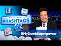 Hashtags: #MyDumbSuperpower | The Tonight Show Starring Jimmy Fallon