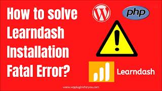 How to Solve LearnDash Installation Fatal Error