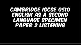 Cambridge IGCSE 0510 English as a Second Language specimen 2024