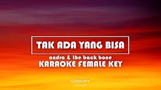 TAK ADA YANG BISA - ANDRA & THE BACKBONE - KARAOKE FEMALE KEY