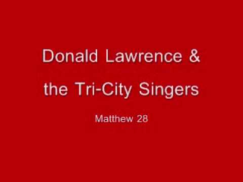 Donald Lawrence & The Tri-City Singers - Matthew 28