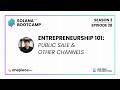 ENTREPRENEURSHIP 201: Public Sale & Other Channels