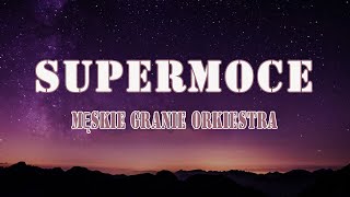 Męskie Granie Orkiestra - Supermoce (Tekst/Liryk) || Ze Mną Bądź, Magiczna Gwiazdka, Niech Mówią
