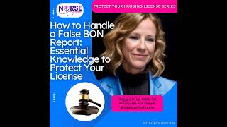 Protect Your Nursing License: How to Handle a False BON Report—Essential Knowledge to Protect You...
