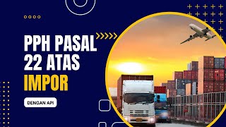 Contoh Perhitungan PPh Pasal 22 atas Impor