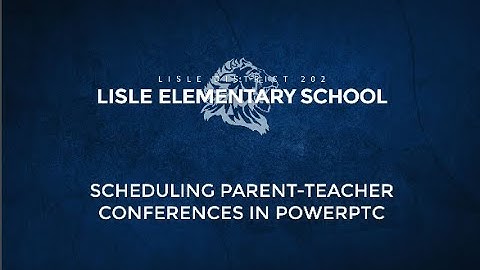 Lisle Elementary School - Scheduling PT Conferences in PowerPTC