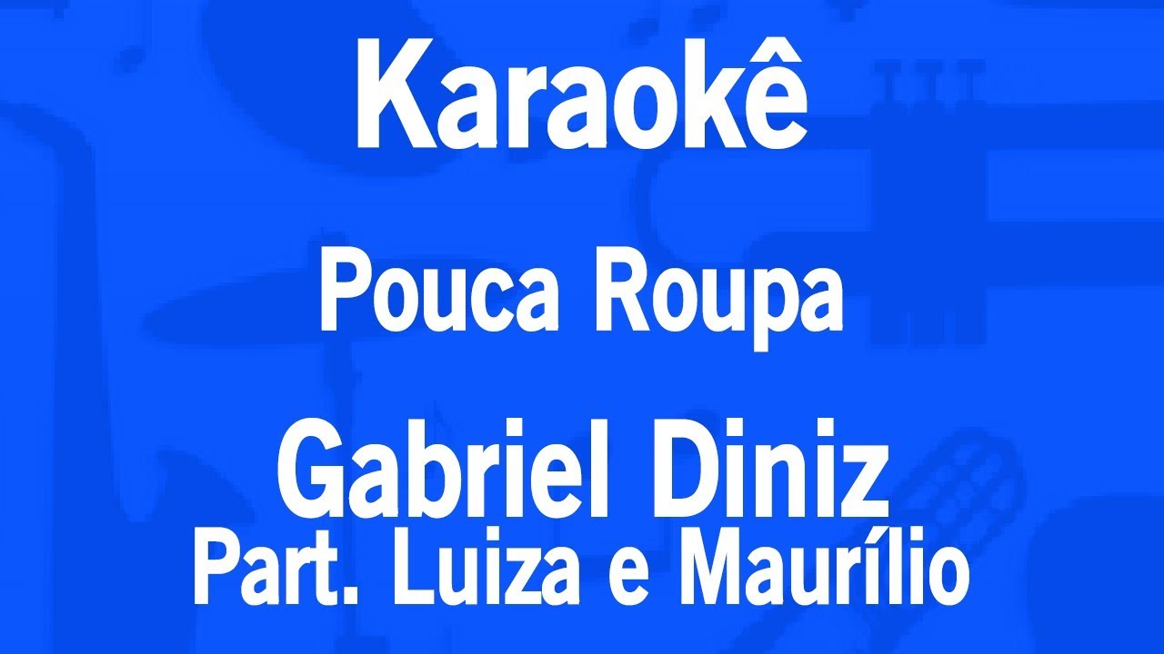 ⁣Karaokê Pouca Roupa - Gabriel Diniz Part. Luiza e Maurílio