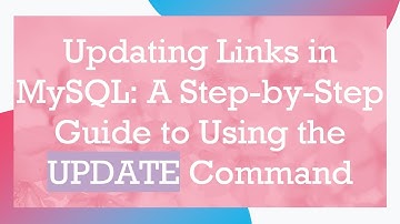 Updating Links in MySQL: A Step-by-Step Guide to Using the UPDATE Command