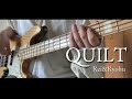 QUILT - bass cover - Rei &amp; Ryohu