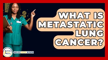 What Is Metastatic Lung Cancer? - Oncology Support Network
