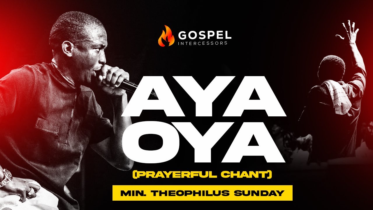 AYA OYA PRAYERFUL CHANT || MIN. THEOPHILUS SUNDAY | SOUND OF