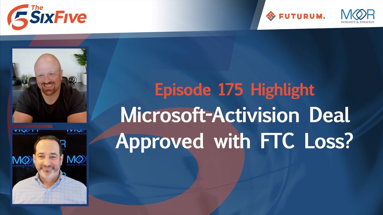 Microsoft-Activision Deal Approved with FTC Loss? - Episode 175 - Six Five