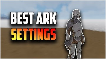BEST ARK SETTINGS FOR EPIC GAMES AND STEAM!