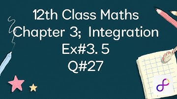 2nd year Maths Ex#3.5 Q#27 |FSC part 2 Maths Chapter3 integration |12th Class Maths 3.5