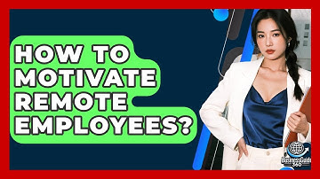How To Motivate Remote Employees? - BusinessGuide360.com