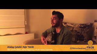 Atalay Çelebi I Ağır Yaralı #FikirOrkestrası