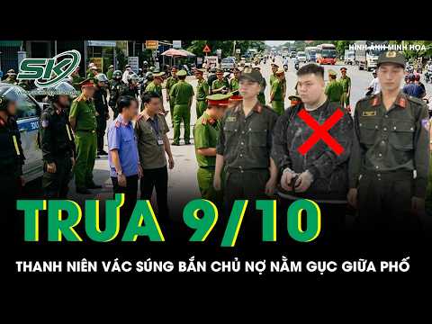 Trưa 9/10: Thanh niên vác s/úng bắn chủ nợ nằm gục giữa phố ở Đồng Nai, ám ảnh hiện trường gây án