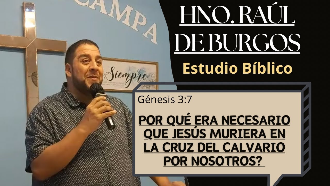 Hno. Raúl de Burgos ¿Por qué era necesario que Jesús muriera en la cruz del calvario por nosotros?
