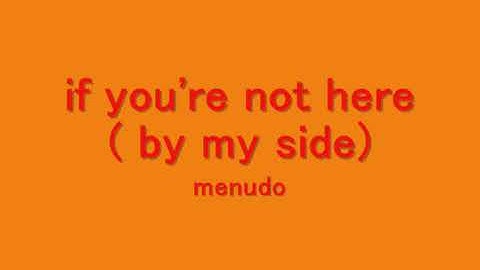 If Your Not Here By My Side By:Menudo With Lyrics