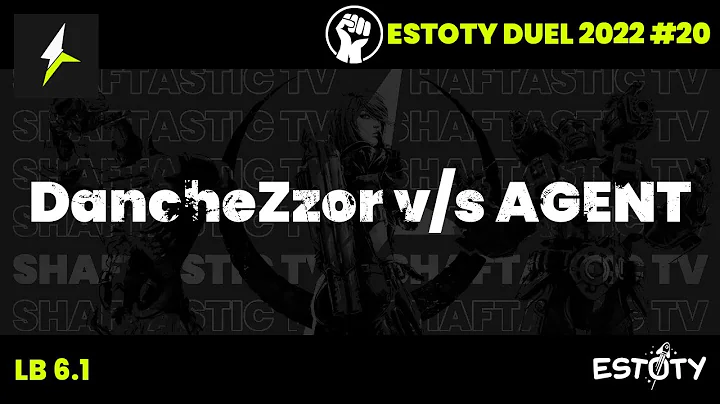 Estoty Duel 2022.20 - LB 6.1 - DancheZzor v/s AGENT