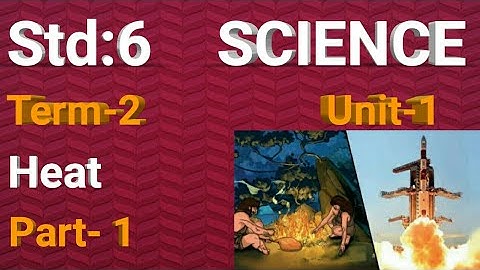 6th std Science | term2 | Heat (unit 1) Part- 1