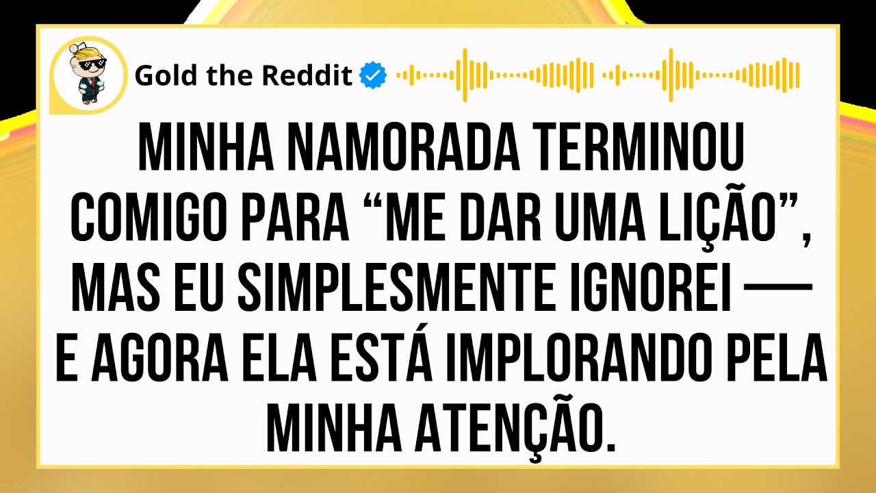 Minha namorada terminou comigo para me ensinar uma lição, eu ignorei e agora ela implora por aten...