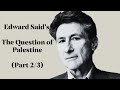 Edward Said S The Question Of Palestine Part 2 Of 3 Edward Said S The Question Of Palestine Part 2 Of 3