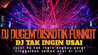 DJ DUGEM DISKOTIK FUNKOT‼️DJ TAK INGIN USAI