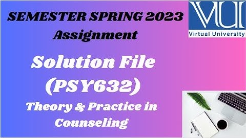 PSY632 Assignment 1 Solution 2023 || Theory & Practice in Counseling
