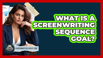 What Is A Screenwriting Sequence Goal? - Screenwriter