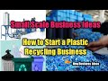 How to Start a Plastic Recycling Business | With Small Scale