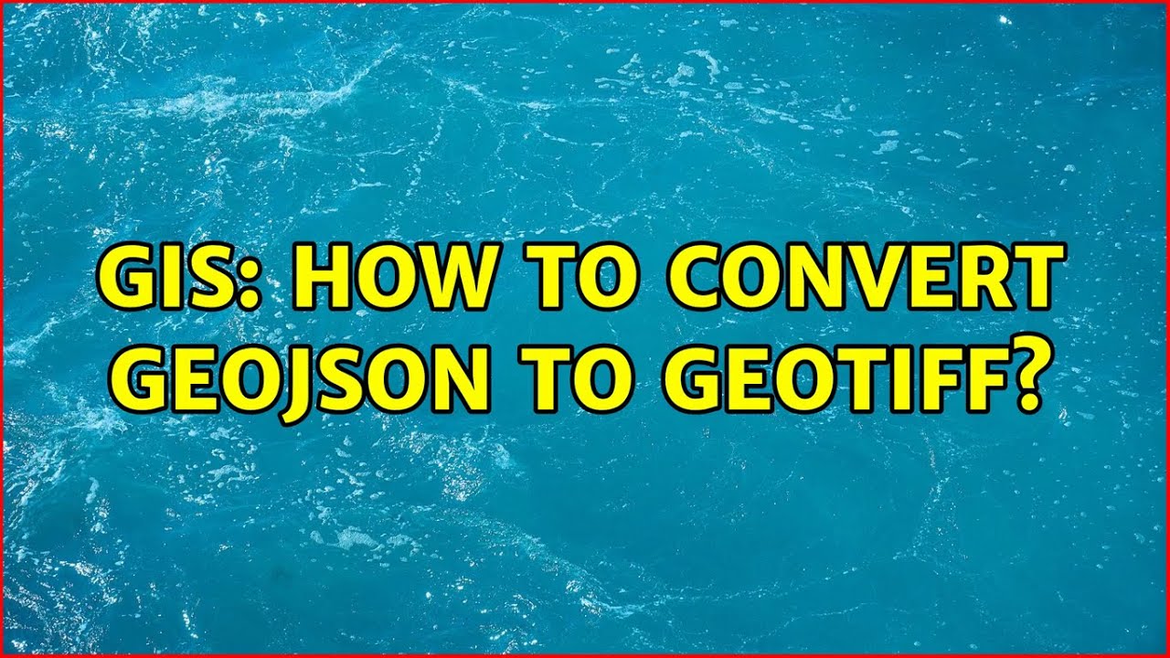 GIS How to convert GeoJSON to GeoTIFF? YouTube