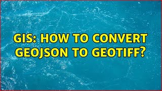 GIS: How to convert GeoJSON to GeoTIFF? GIS: How to convert GeoJSON to GeoTIFF?