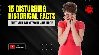 15 Disturbing Historical Facts That Will Make Your Jaw Drop